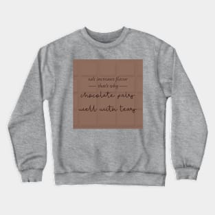 Chocolate Pairs Well With Tears Crewneck Sweatshirt